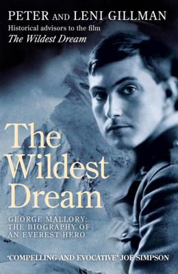 The Wildest Dream: George Mallory:  The Biography of an Everest Hero - Gillman, Peter, and Gillman, Leni