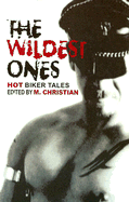 The Wildest Ones: Hot Biker Tales - Christian, M (Editor)