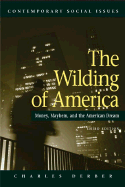 The Wilding of America 3e: Money, Mayhem and the American Dream