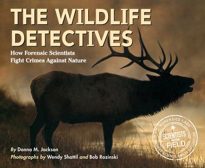 The Wildlife Detectives: How Forensic Scientists Fight Crimes Against Nature - Jackson, Donna M