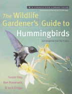 The Wildlife Gardener's Guide to Hummingbirds and Songbirds from the Tropics