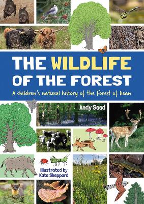 The Wildlife of the Forest: A children's natural history of the Forest of Dean - Seed, Andy