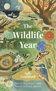 The Wildlife Year: How to Reconnect with Nature Through the Seasons