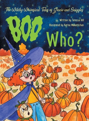 The Wildly Whimsical Tales of Gracie and Sniggles: Boo Who? - Hill, Teressa