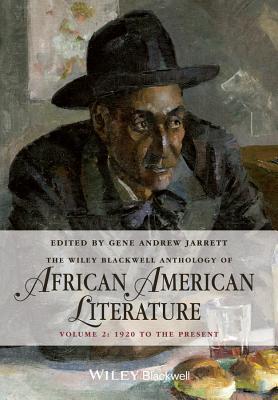 The Wiley Blackwell Anthology of African American Literature, Volume 2: 1920 to the Present - Jarrett, Gene Andrew (Editor)