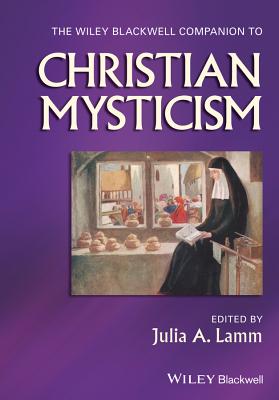 The Wiley-Blackwell Companion to Christian Mysticism - Lamm, Julia A (Editor)