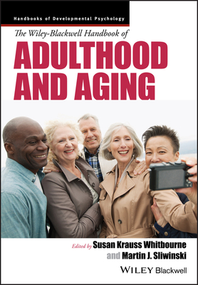 The Wiley-Blackwell Handbook of Adulthood and Aging - Whitbourne, Susan K. (Editor), and Sliwinski, Martin J, (Editor)