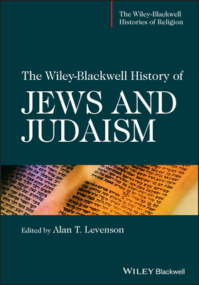 The Wiley-Blackwell History of Jews and Judaism - Levenson, Alan T.