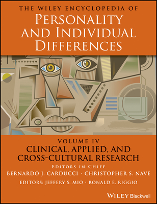 The Wiley Encyclopedia of Personality and Individual Differences, Clinical, Applied, and Cross-Cultural Research - Carducci, Bernardo J, and Nave, Christopher S, and Mio, Jeffrey S