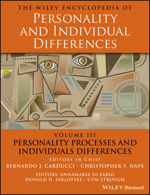 The Wiley Encyclopedia of Personality and Individual Differences, Personality Processes and Individuals Differences - Carducci, Bernardo J. (Editor-in-chief), and Nave, Christopher S. (Editor-in-chief), and Di Fabio, Annamaria (Editor)
