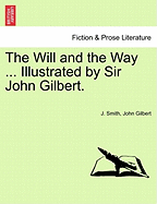 The Will and the Way ... Illustrated by Sir John Gilbert. - Smith, J, and Gilbert, John, Sir