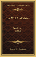 The Will and Virtue: Two Essays (1882)