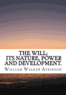 The Will; Its Nature, Power and Development.