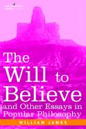 The Will to Believe and Other Essays in Popular Philosophy