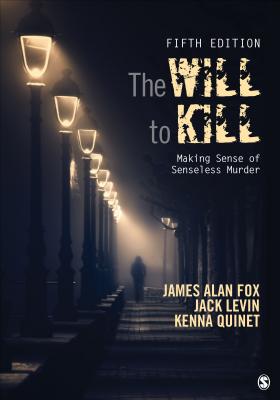 The Will to Kill: Making Sense of Senseless Murder - Fox, James Alan, and Levin, Jack, and Quinet, Kenna