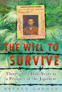 The Will to Survive: Three and a Half Years as a Prisoner of the Japanese