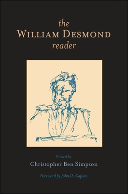 The William Desmond Reader - Desmond, William, and Simpson, Christopher Ben (Introduction by), and Caputo, John D (Foreword by)
