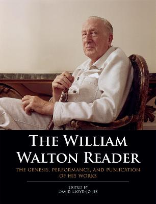 The William Walton Reader: The genesis, performance, and publication of his works - Lloyd-Jones, David (Editor)