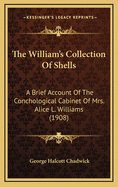 The William's Collection of Shells: A Brief Account of the Conchological Cabinet of Mrs. Alice L. Williams (1908)