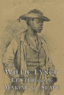 The Willie Lynch Letter and the Making of A Slave