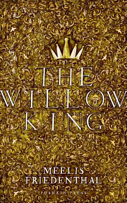 The Willow King - Friedenthal, Meelis, and Hyde, Matthew (Translated by)