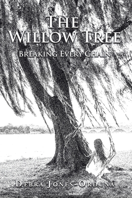 The Willow Tree: Breaking Every Chain - Jones-Orduna, Debra