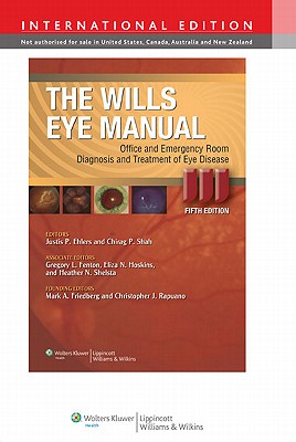 The Wills Eye Manual: Office and Emergency Room Diagnosis and Treatment of Eye Disease - Ehlers, Justis P. (Editor), and Shah, Chirag (Editor)