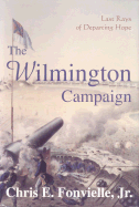 The Wilmington Campaign: Last Rays of Departing Hope