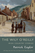 The Wily O'Reilly: Irish Country Stories: Irish Country Stories