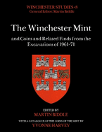 The Winchester Mint and Coins and Related Finds from the Excavations of 1961-71