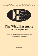 The Wind Ensemble and Its Repertoire: Essays on the Fortieth Anniversary of the Eastman Wind Ensemble, Paperback Book