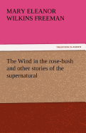 The Wind in the Rose-Bush and Other Stories of the Supernatural