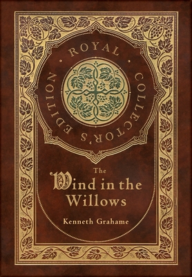 The Wind in the Willows (Royal Collector's Edition) (Case Laminate Hardcover with Jacket) - Grahame, Kenneth