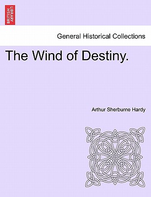 The Wind of Destiny. - Hardy, Arthur Sherburne