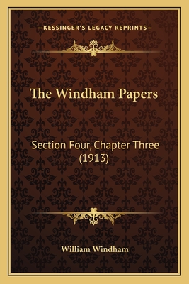 The Windham Papers: Section Four, Chapter Three (1913) - Windham, William