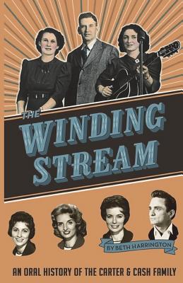 The Winding Stream: An Oral History of the Carter and Cash Family - Harrington, Beth