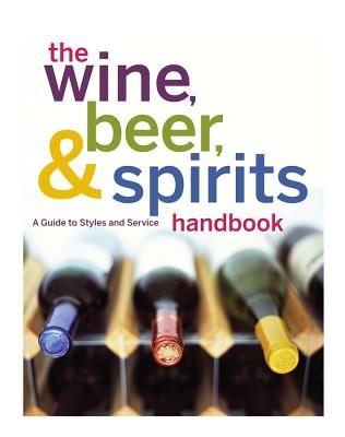 The Wine, Beer, & Spirits Handbook: A Guide to Styles and Service - The International Culinary Schools at the Art Institutes, and Nenes, Michael F, and Lavilla, Joe