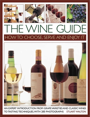 The Wine Guide: How to Choose, Serve and Enjoy it: An Expert Introduction - From Grape Varieties and Classic Wines to Tasting Techniques - Walton, Stuart