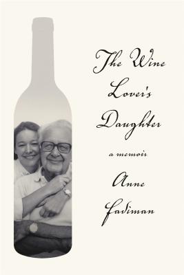 The Wine Lover's Daughter: A Memoir - Fadiman, Anne