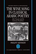 The Wine Song in Classical Arabic Poetry: Ab  Nuw s and the Literary Tradition