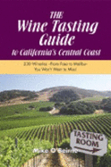 The Wine Tasting Guide to California's Central Coast: 230 Wineries--From Paso to Malibu--You Won't Want to Miss!