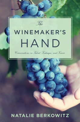 The Winemaker's Hand: Conversations on Talent, Technique, and Terroir - Berkowitz, Natalie