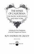 The Wines of California, the Pacific Northwest, and New York: Including the First Classification of the Best Vineyards and Wineries - De Groot, Roy Andries
