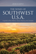 The Wines of Southwest U.S.A.: A Guide to New Mexico, Texas, Arizona and Colorado