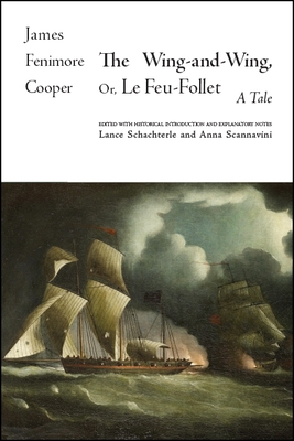 The Wing-and-Wing, Or Le Feu-Follet: A Tale - Cooper, James Fenimore, and Schachterle, Lance (Text by), and Scannavini, Anna (Text by)