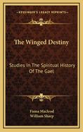 The Winged Destiny: Studies in the Spiritual History of the Gael