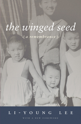 The Winged Seed: A Remembrance - Lee, Li-Young