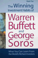 The Winning Investment Habits of Warren Buffett & George Soros: What You Can Learn from the World's Richest Investors. Mark Tier