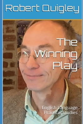 The Winning Play: English Language Practical Studies - Quigley, Robert