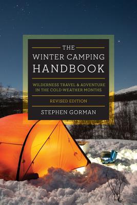 The Winter Camping Handbook: Wilderness Travel & Adventure in the Cold-Weather Months - Gorman, Stephen